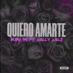 Quiero Amarte - Single (feat. Nelly Nelz) - Single by Bubu 35 album reviews, ratings, credits