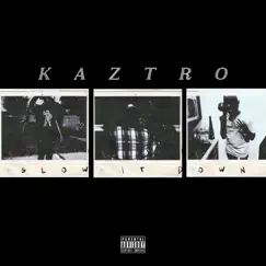 Slow It Down - Single by Kaztro album reviews, ratings, credits