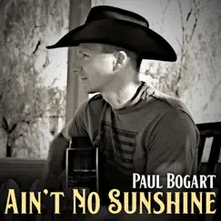 Ain't No Sunshine - Single by Paul Bogart album reviews, ratings, credits