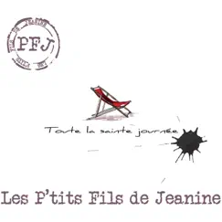 Toute la sainte journée by Les P'tits Fils de Jeanine album reviews, ratings, credits