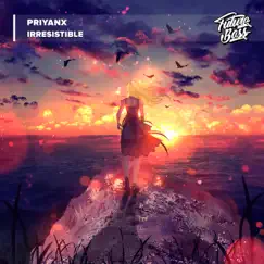 Irresistible - Single by PRIYANX album reviews, ratings, credits