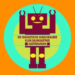 Subterranean - Single by Die Fantastische Hubschrauber & Klum Baumgartner album reviews, ratings, credits