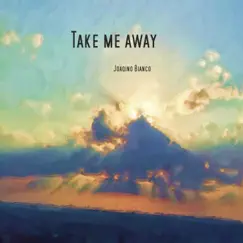 Take Me Away - Single by Joaqino Bianco album reviews, ratings, credits