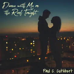 Dance with Me on the Roof Tonight - Single by Paul C. Cuthbert album reviews, ratings, credits