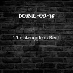 The Struggle Is Real - Single by Double-Oo-Jk album reviews, ratings, credits