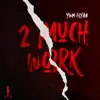 2 Much Work - Single album lyrics, reviews, download