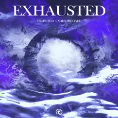 Exhausted - Single by Despotem & Shea Michael album reviews, ratings, credits
