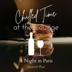 Chilled Time at the Lounge - A Night in Paris by Jazzical Blue album reviews, ratings, credits