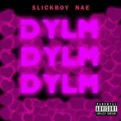 Dylm - Single by SlickBoy Nae album reviews, ratings, credits