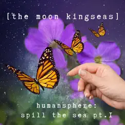 Humansphere: Spill the Sea, Pt. 1 (feat. Vevna Forrow) - Single by The Moon Kingseas album reviews, ratings, credits