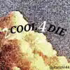 2Cool4die album lyrics, reviews, download