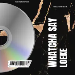 Whatcha Say - Single by Loeke album reviews, ratings, credits