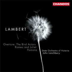 Lambert: The Bird Actors, Pomona & Romeo and Juliet by John Lanchbery & State Orchestra of Victoria album reviews, ratings, credits