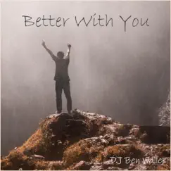 Better With You - Single by DJ Ben Waller album reviews, ratings, credits