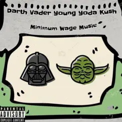 Darth Vader Young Yoda Kush (feat. Steamy Vanilla, Hoarse Kock, Soul & Stoney Suede) - Single by Minimum Wage Music album reviews, ratings, credits