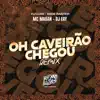 Oh Caveirão Chegou (Remix) - Single album lyrics, reviews, download