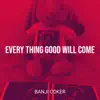Every Thing Good Will Come - Single album lyrics, reviews, download