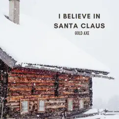 I Believe In Santa Claus - Single by Gold Axe album reviews, ratings, credits