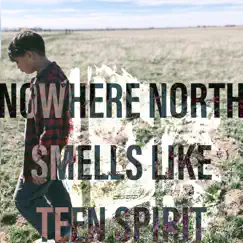 Smells Like Teen Spirit - Single by Nowhere North album reviews, ratings, credits