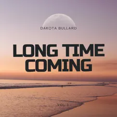 Long Time Coming - EP by Dakota Bullard album reviews, ratings, credits