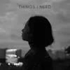 Things I Need (feat. BeeBB) - Single album lyrics, reviews, download