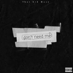 Don't Need Me - Single by That Kid Mase album reviews, ratings, credits