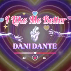 I Like Me Better - Single by Dani Dante album reviews, ratings, credits