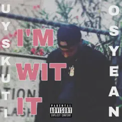 I'm Wit It (feat. OsyeaN) - Single by UY SKUTI album reviews, ratings, credits