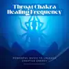Throat Chakra Healing Frequency - Powerful Music to Unleash Creative Energy album lyrics, reviews, download