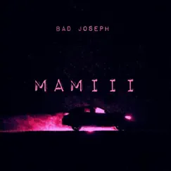 MAMIII - Single by Bad Joseph album reviews, ratings, credits