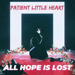 All Hope Is Lost by Patient Little Heart album reviews, ratings, credits