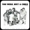 You Were Just a Child - Single album lyrics, reviews, download