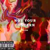 Not Your Concern - Single album lyrics, reviews, download