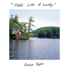 Feels Like a Sunday - Single by Raspy Taylor album reviews, ratings, credits