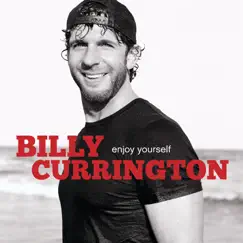 Enjoy Yourself by Billy Currington album reviews, ratings, credits