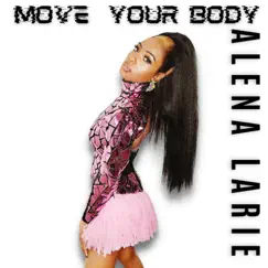 Move Your Body - Single by Alena Larie album reviews, ratings, credits