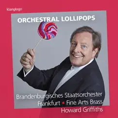 Howard Griffiths: Orchestral Lollipops by Fine Arts Brass, Brandenburgisches Staatsorchester Frankfurt & Howard Griffiths album reviews, ratings, credits