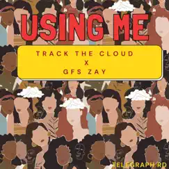 Using Me (feat. GFs Zay) - Single by Track The Cloud album reviews, ratings, credits