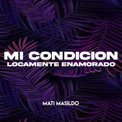 Mi condición: Locamente Enamorado - Single by Mati Masildo album reviews, ratings, credits