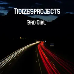Bad Girl - Single by Noizesprojects album reviews, ratings, credits