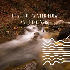 Peaceful Water Flow and Pink Noise, Loopable by Pink Noise Therapy, Echoes Of Nature & Water Sounds album reviews, ratings, credits