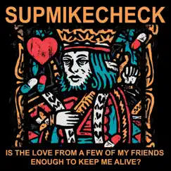 Is the Love from a Few of My Friends Enough to Keep Me Alive? by Supmikecheck album reviews, ratings, credits