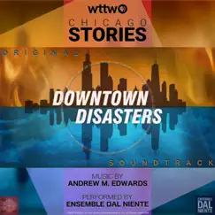 WTTW presents Chicago Stories: Downtown Disasters (Original Television Soundtrack) by Andrew M. Edwards album reviews, ratings, credits