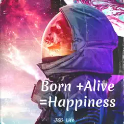 Born + Alive =Happiness - Single by JSB Life album reviews, ratings, credits