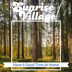 Have a Good Time At Home by Sunrise Village album reviews, ratings, credits