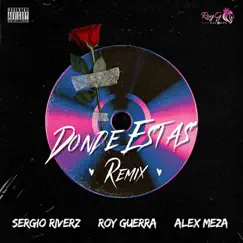 Dónde Estás (Remix) - Single by Sergio Riverz, Roy Guerra & Alex Meza album reviews, ratings, credits