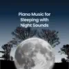 Piano Music for Sleeping with Night Sounds album lyrics, reviews, download