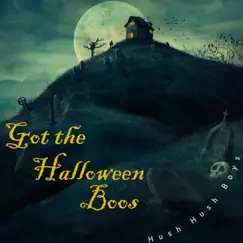 Got the Halloween Boos - Single by Hush Hush Boys album reviews, ratings, credits