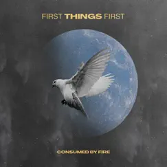First Things First - Single by Consumed by Fire album reviews, ratings, credits