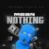 Mean Nothing (feat. Doe Da Don) - Single album lyrics, reviews, download
